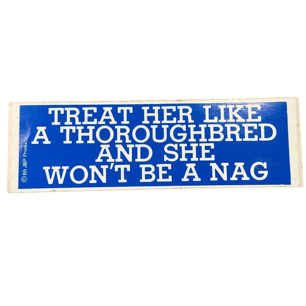 vtg 1985 Treat her like a thoroughbred she wont be a nag bumper sticker